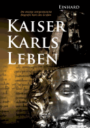 Kaiser Karls Leben. Die einzige zeitgenssische Biografie Karls des Gro?en