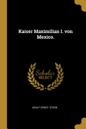 Kaiser Maximilian I. Von Mexico.