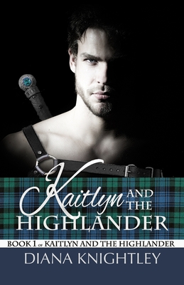 Kaitlyn and the Highlander - Knightley, Diana