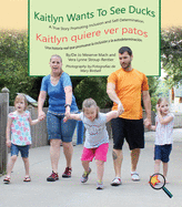 Kaitlyn Wants to See Ducks/Kaitlyn Quiere Ver Patos: A True Story Promoting Inclusion and Self-Determination/Una Historia Real Que Promueve La Inclusi?n y La Autodeterminaci?n