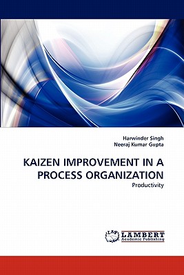 Kaizen Improvement in a Process Organization - Singh, Harwinder, and Kumar Gupta, Neeraj