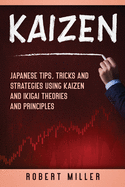 Kaizen: Japanese Tips, Tricks and Strategies Using Kaizen and Ikigai Theories and Principles