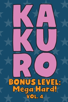 Kakuro Bonus Level: Mega Hard! Vol. 4: Play Kakuro Grid Very Hard Level Number Based Crossword Puzzle Popular Travel Vacation Games Japanese Mathematical Logic Similar to Sudoku Cross-Sums Math Genius Cross Additions Fun for All Ages Kids to Adult Gifts - Numerik, Sophia