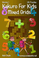 Kakuro for Kids Mixed Grids - Volume 1 - 141 Puzzles