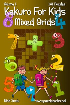 Kakuro for Kids Mixed Grids - Volume 1 - 141 Puzzles - Snels, Nick