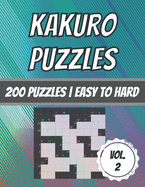 Kakuro Puzzles: 200 Puzzles - Easy To Hard - Cross Sum Puzzles - With Solutions