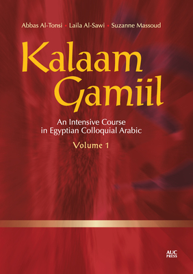 Kalaam Gamiil: An Intensive Course in Egyptian Colloquial Arabic. Volume 1 - Al-Tonsi, Abbas