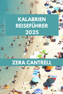 Kalabrien Reisefhrer 2025: Entdecken Sie Kalabrien: Entdecken Sie die besten Attraktionen, Restaurants und Abenteuer.