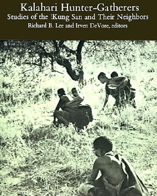 Kalahari Hunter-Gatherers: Studies of the !Kung San and Their Neighbors - Lee, Richard B (Introduction by), and DeVore, Irven (Editor), and Washburn, Sherwood L (Foreword by)
