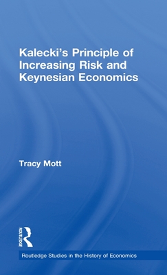 Kalecki's Principle of Increasing Risk and Keynesian Economics - Mott, Tracy