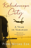 Kaleidoscope City: A Year in Varanasi
