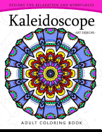 Kaleidoscope Coloring Book for Adults: An Adult Coloring Book Mandala with Doodle