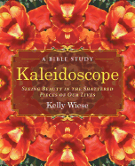 Kaleidoscope: Seeing Beauty in the Shattered Pieces of Our Lives