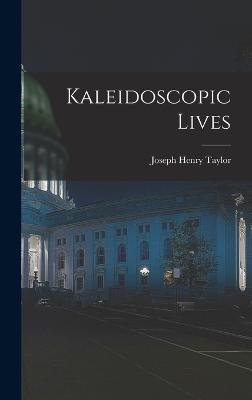 Kaleidoscopic Lives - Taylor, Joseph Henry