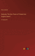 Kalevala; The Epic Poem of Finland into English, Book I: in large print