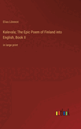 Kalevala; The Epic Poem of Finland into English, Book II: in large print