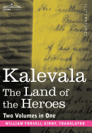 Kalevala: The Land of the Heroes (Two Volumes in One)