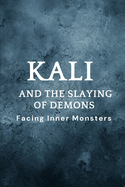 Kali and the Slaying of Demons: Facing Inner Monsters