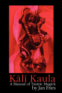 Kali Kaula: A Manual of Tantric Magick