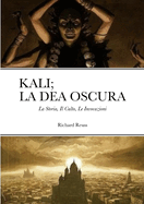 Kali; La Dea Oscura: La Storia, Il Culto, Le Invocazioni