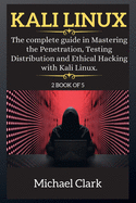 Kali Linux for Beginners: The complete guide in Mastering the Penetration, Testing Distribution and Ethical Hacking with Kali Linux.