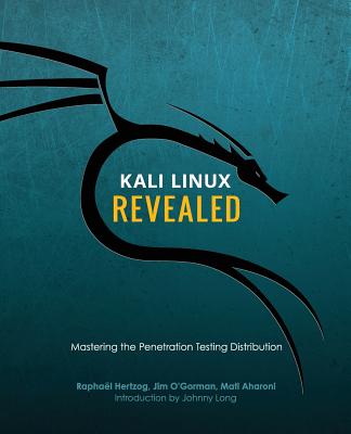 Kali Linux Revealed: Mastering the Penetration Testing Distribution - Hertzog, Raphael, and Aharoni, Mati, and O'Gorman, Jim