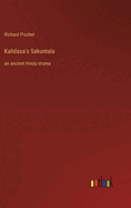 Kalidasa's Sakuntala: an ancient Hindu drama