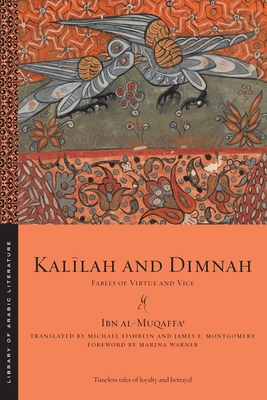 Kalilah and Dimnah: Fables of Virtue and Vice - al-Muqaffa, Ibn, and Fishbein, Michael (Translated by), and Montgomery, James E. (Translated by)