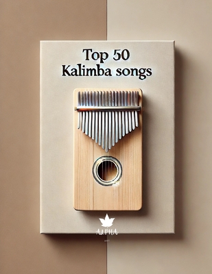 Kalimba Songbook: TOP 50 Kalimba Songs for kalimba in C 17 keys 8,5x11 - Celikcan, Faik, and Kalimba, Alpha