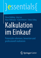 Kalkulation Im Einkauf: Potenziale Erkennen, Bewerten Und Professionell Realisieren