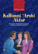 Kallimni 'arabi Aktar: An Upper Intermediate Course in Spoken Egyptian Arabic 3