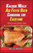 Kalorik Maxx Air Fryer Oven Cookbook for Everyone: Quick and Crispy Low Budget Recipes for Beginners