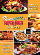 Kalorik Maxx Air Fryer Oven Cookbook: The Complete and Definitive Guide to Eat Quick, Easy, Healthy Mouth-Watering and Delicious Recipes for Beginners to Take Your Cooking to the Maxx