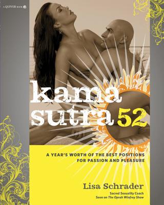 Kama Sutra 52: A Year's Worth of the Best Positions for Passion and Pleasure - Schrader, Lisa