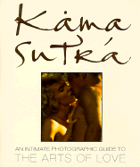 Kama Sutra: An Intimate Photographic Guide to the Arts of Love