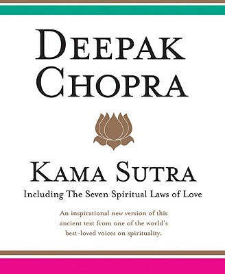 Kama Sutra: Including Seven Spiritual Laws of Love - Chopra, Deepak, Dr., MD