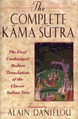 Kama Sutra: The First Unabridged Modern Translation of the Classic Indian Text - Vatsyayana, Mallanaga, and Danielou, Alain (Volume editor)