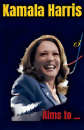 Kamala Harris: Aims to ...