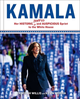 Kamala: Her Historic, Joyful, and Auspicious Sprint to the White House - Willis, Deborah, and Merida, Kevin