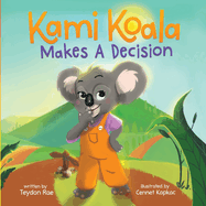 Kami Koala Makes A Decision: A Decision Making Book for Kids Ages 4-8