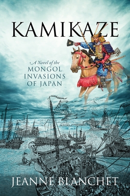 Kamikaze: A Novel of the Mongol Invasions of Japan - Blanchet, Jeanne