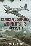 Kamikazes, Corsairs, and Picket Ships: Okinawa, 1945