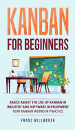 Kanban for Beginners: Basics About the Use of Kanban in Industry and Software Development - How Kanban Works in Practice