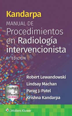 Kandarpa. Manual de Procedimientos En Radiolog?a Intervencionista - Lewandowski, Robert, and Machan, Lindsay, and Patel, Parag