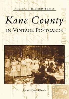 Kane County: In Vintage Postcards - Edwards, Jim, and Edwards, Wynette