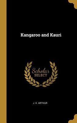 Kangaroo and Kauri - Arthur, J K