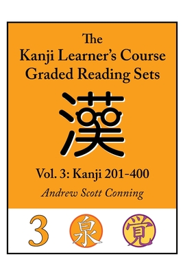 Kanji Learner's Course Graded Reading Sets, Vol. 3: Kanji 201-400 - Conning, Andrew Scott