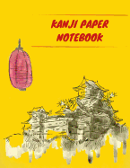 Kanji Paper Notebook: Practice Writing Japanese Genkouyoushi Symbols & Kana Characters. Learn How to Write Hiragana, Katakana and Genkoyoshi for Beginners