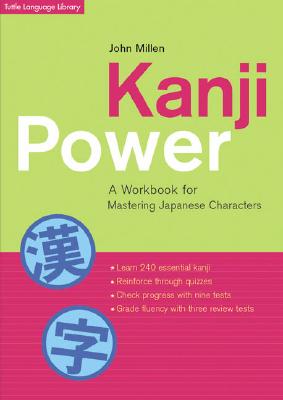 Kanji Power: A Workbook for Mastering Japanese Characters a Workbook for Mastering Japanese Characters - Tuttle Publishing, and Millen, John