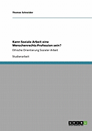 Kann Soziale Arbeit eine Menschenrechts-Profession sein?: Ethische Orientierung Sozialer Arbeit